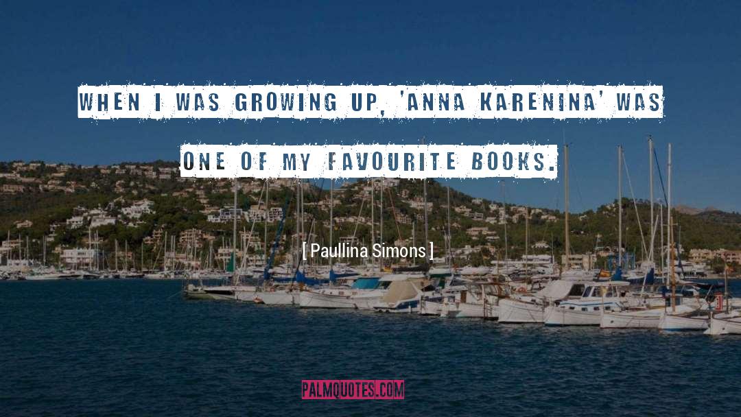Paullina Simons Quotes: When I was growing up,