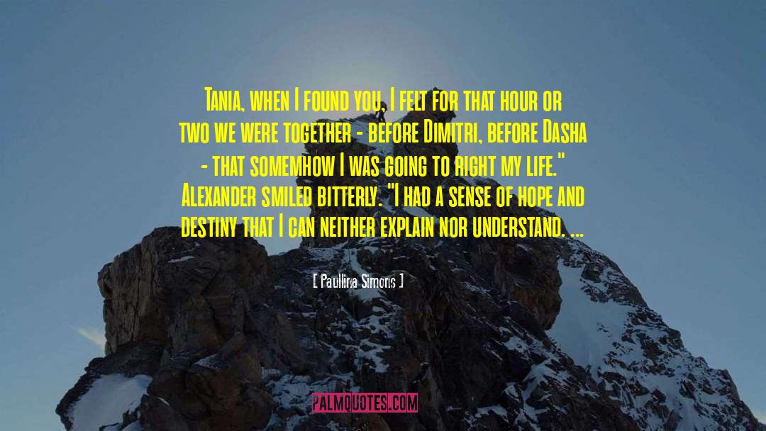 Paullina Simons Quotes: Tania, when I found you,