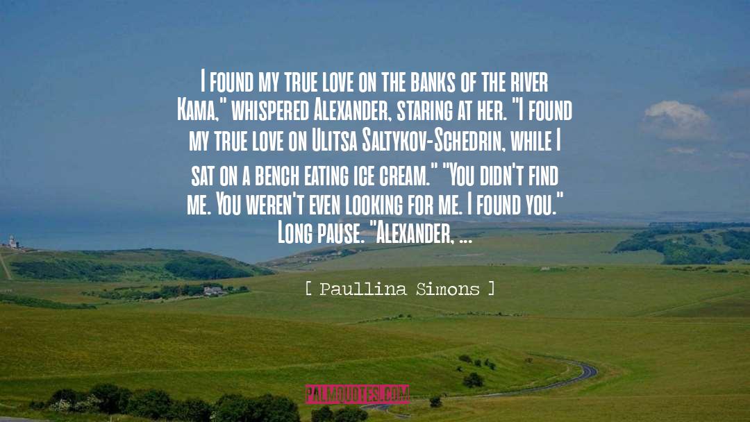 Paullina Simons Quotes: I found my true love