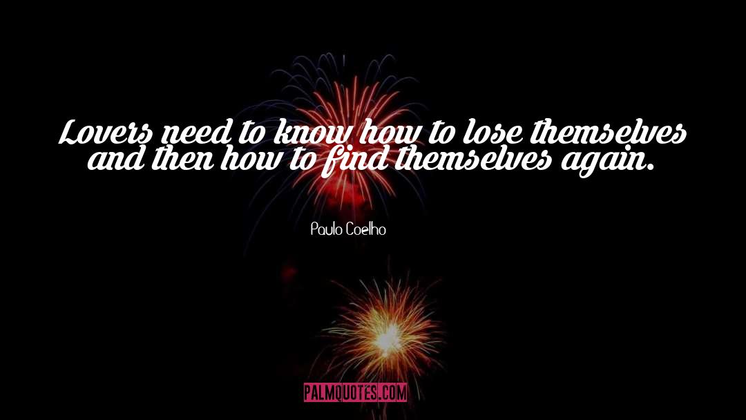Paulo Coelho Quotes: Lovers need to know how