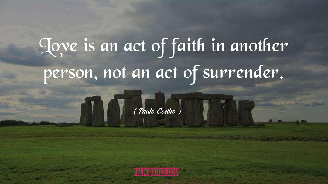 Paulo Coelho Quotes: Love is an act of