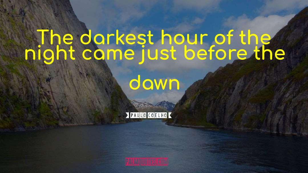 Paulo Coelho Quotes: The darkest hour of the