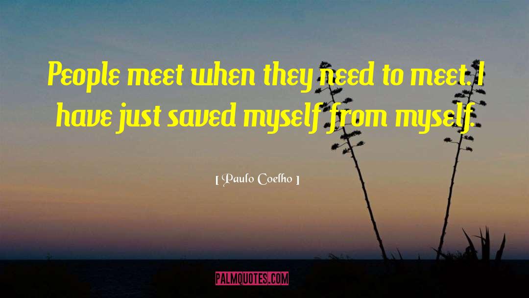 Paulo Coelho Quotes: People meet when they need