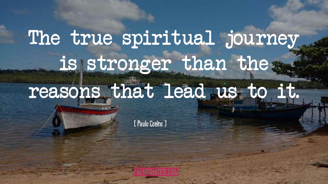 Paulo Coelho Quotes: The true spiritual journey is