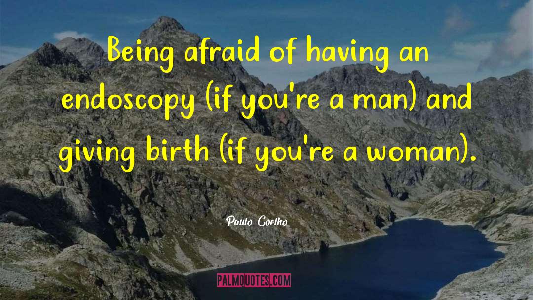 Paulo Coelho Quotes: Being afraid of having an