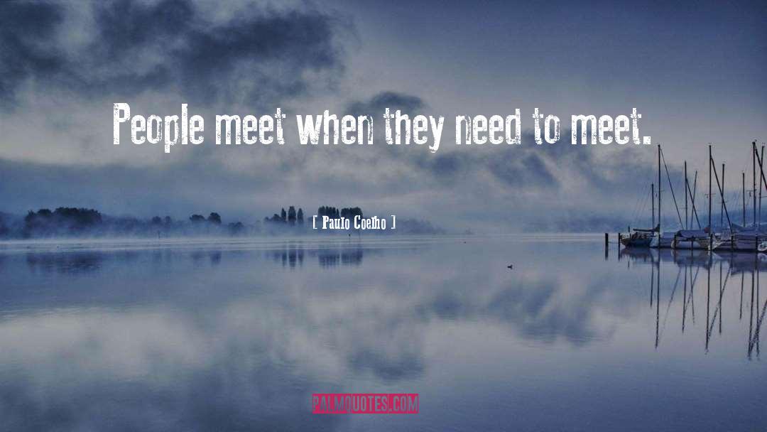 Paulo Coelho Quotes: People meet when they need