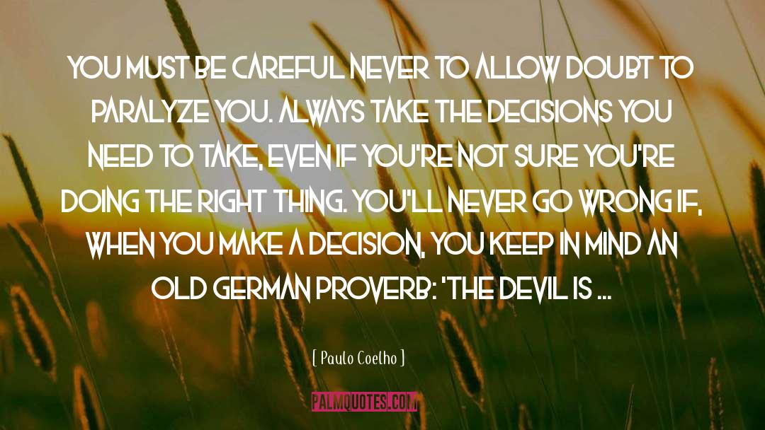 Paulo Coelho Quotes: You must be careful never