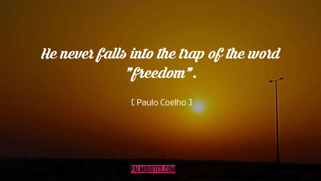 Paulo Coelho Quotes: He never falls into the