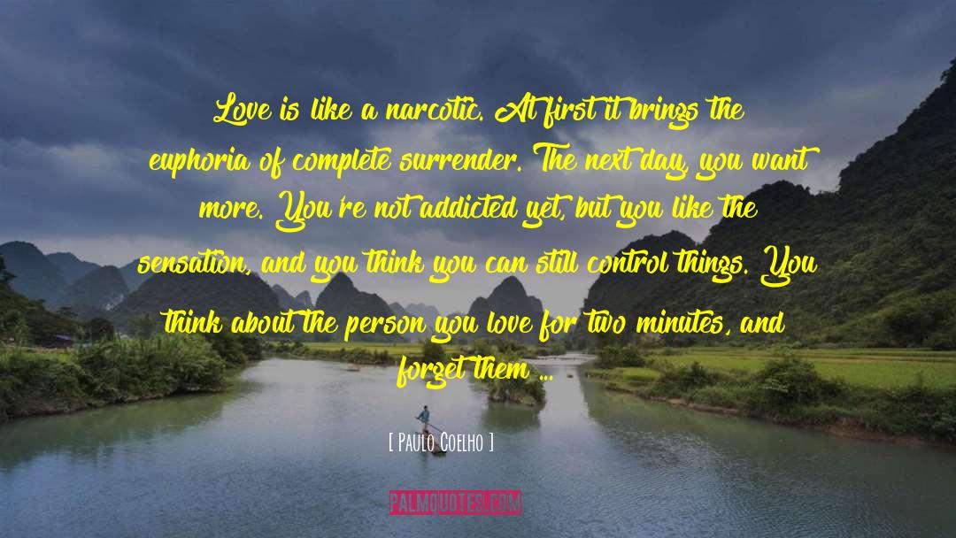 Paulo Coelho Quotes: Love is like a narcotic.
