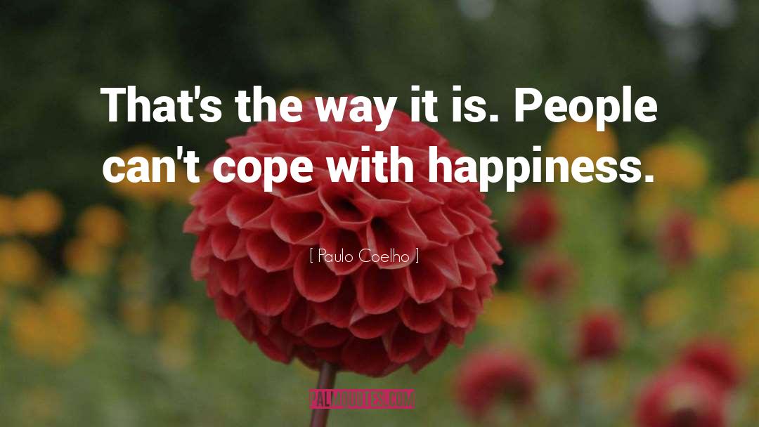Paulo Coelho Quotes: That's the way it is.
