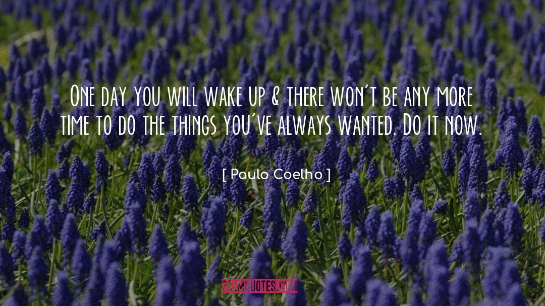 Paulo Coelho Quotes: One day you will wake