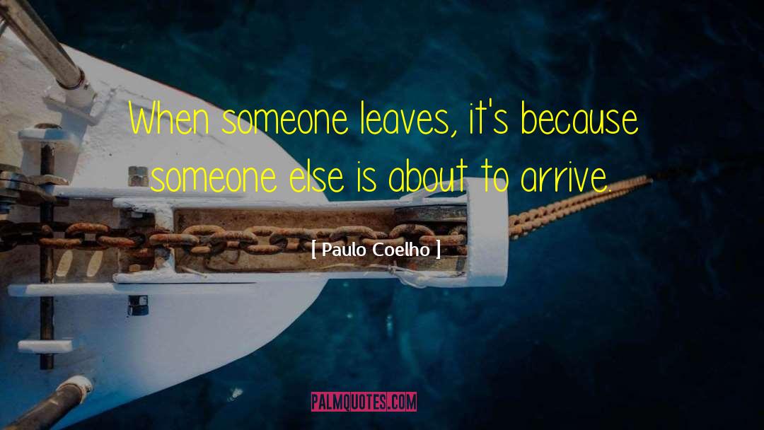 Paulo Coelho Quotes: When someone leaves, it's because