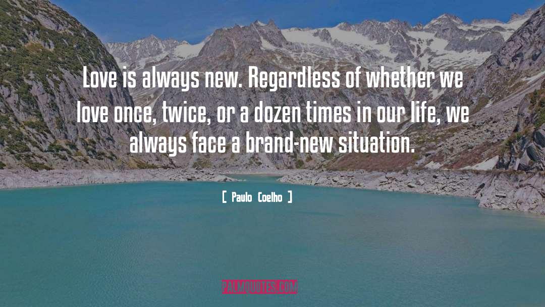 Paulo Coelho Quotes: Love is always new. Regardless