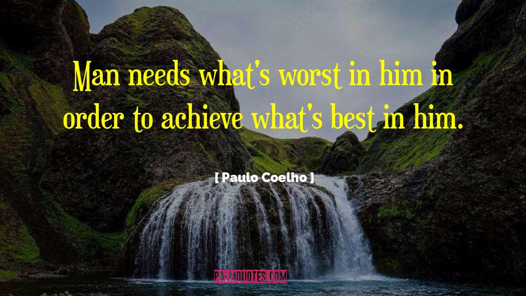 Paulo Coelho Quotes: Man needs what's worst in