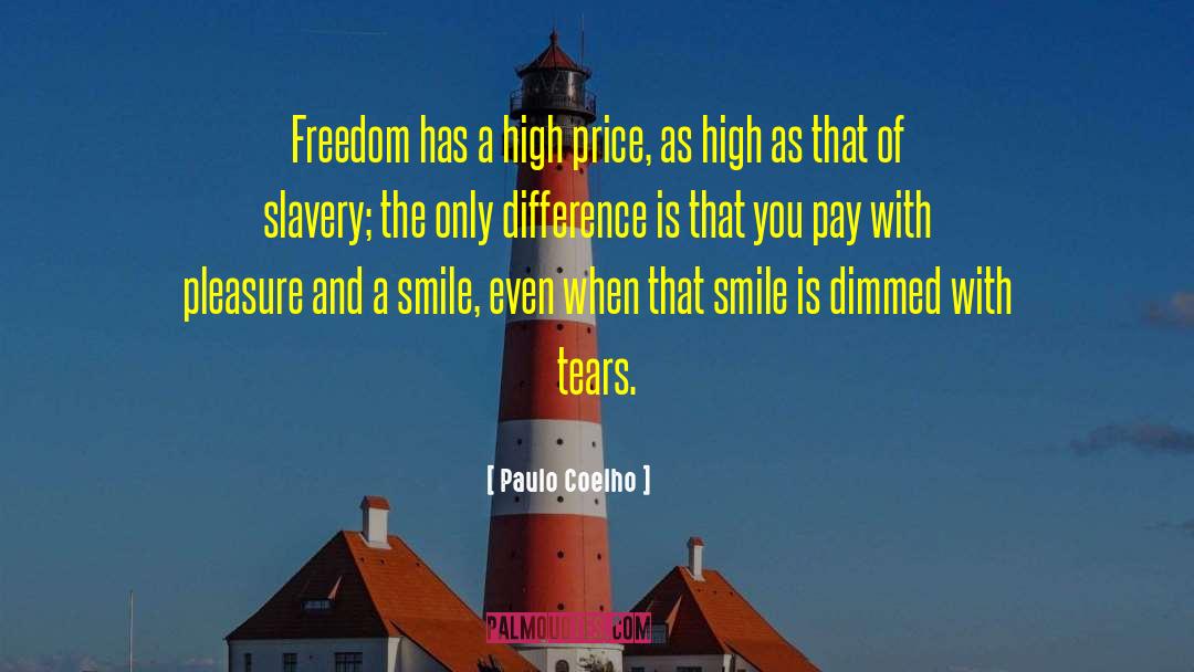 Paulo Coelho Quotes: Freedom has a high price,