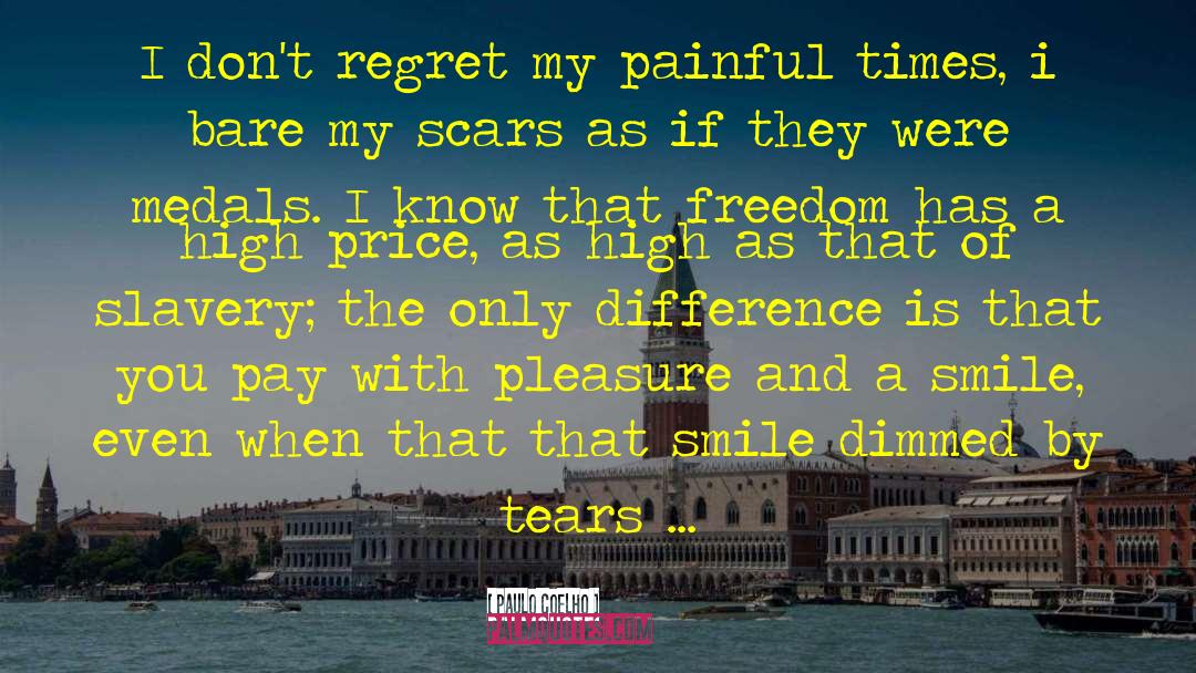 Paulo Coelho Quotes: I don't regret my painful