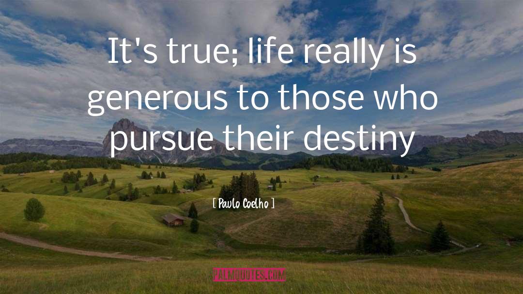 Paulo Coelho Quotes: It's true; life really is