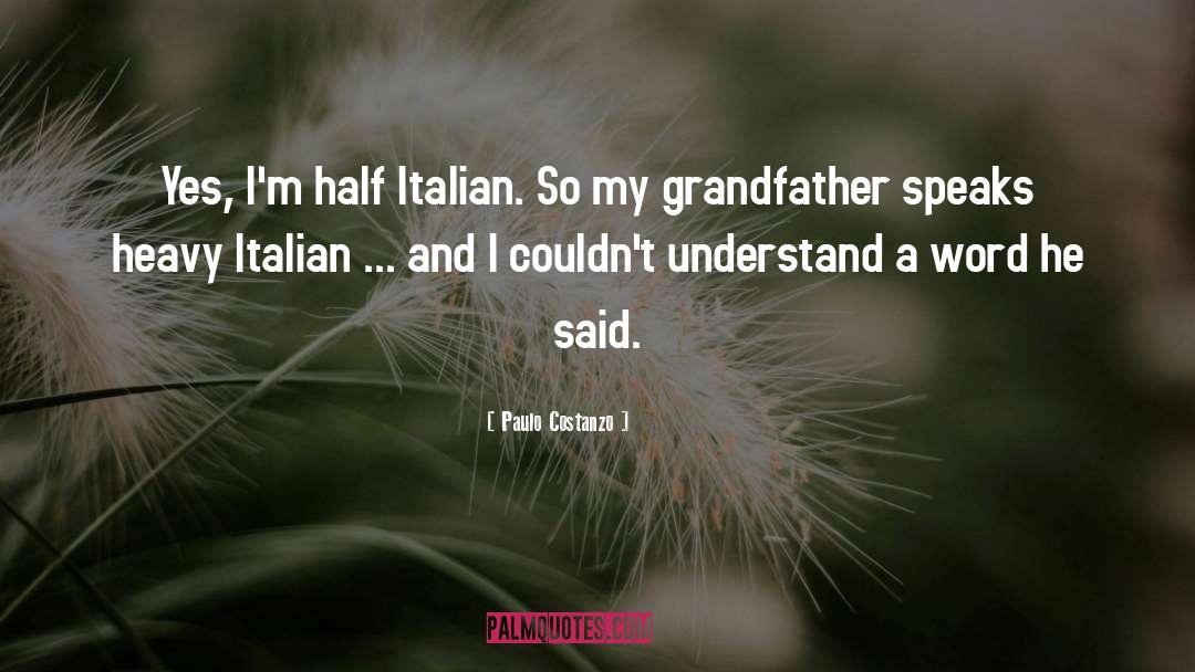 Paulo Costanzo Quotes: Yes, I'm half Italian. So