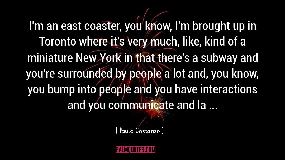 Paulo Costanzo Quotes: I'm an east coaster, you