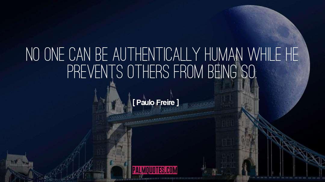 Paulo Freire Quotes: No one can be authentically