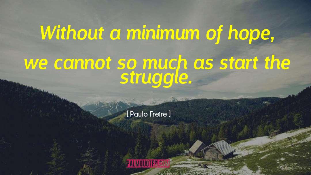 Paulo Freire Quotes: Without a minimum of hope,