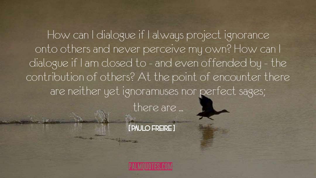 Paulo Freire Quotes: How can I dialogue if