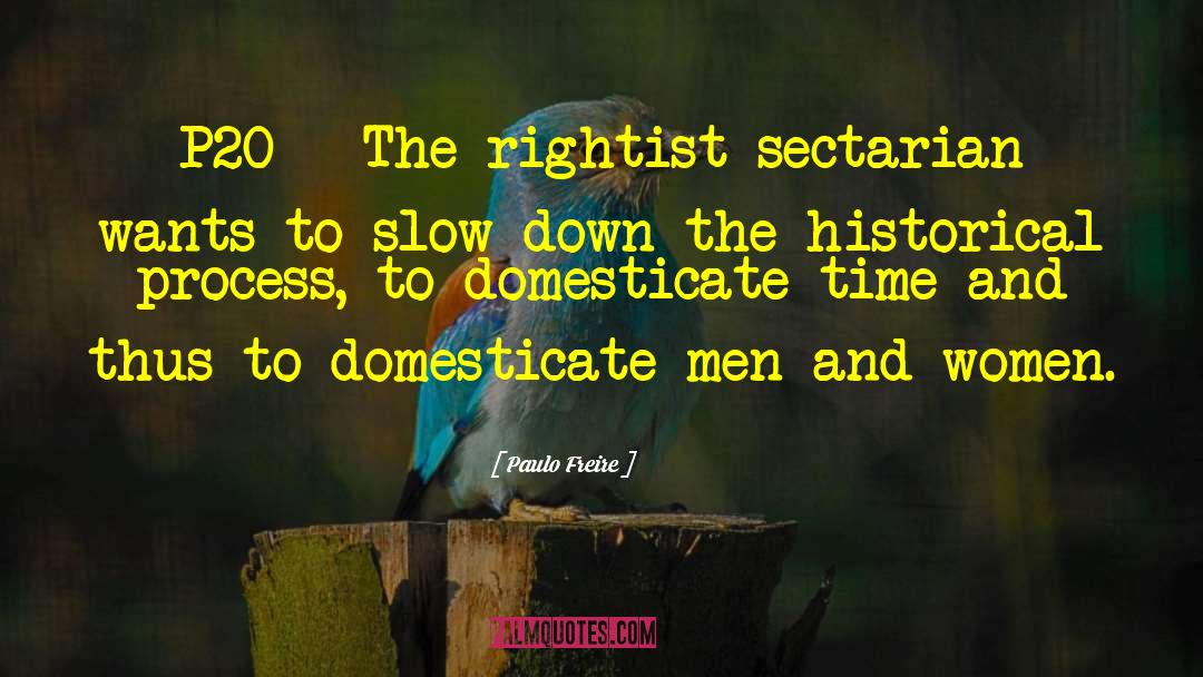 Paulo Freire Quotes: P20 - The rightist sectarian