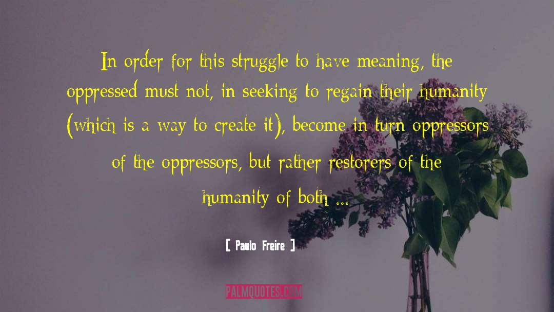 Paulo Freire Quotes: In order for this struggle