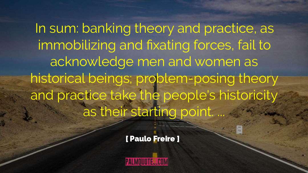 Paulo Freire Quotes: In sum: banking theory and