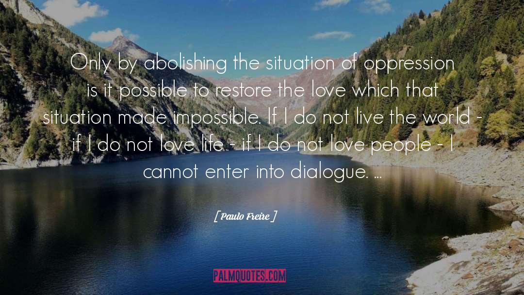 Paulo Freire Quotes: Only by abolishing the situation
