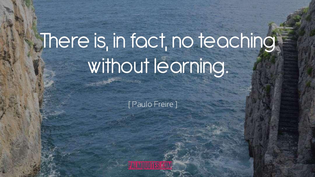 Paulo Freire Quotes: There is, in fact, no