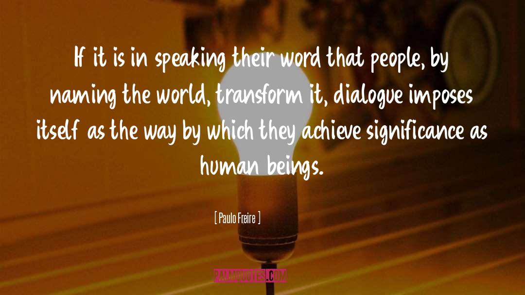 Paulo Freire Quotes: If it is in speaking