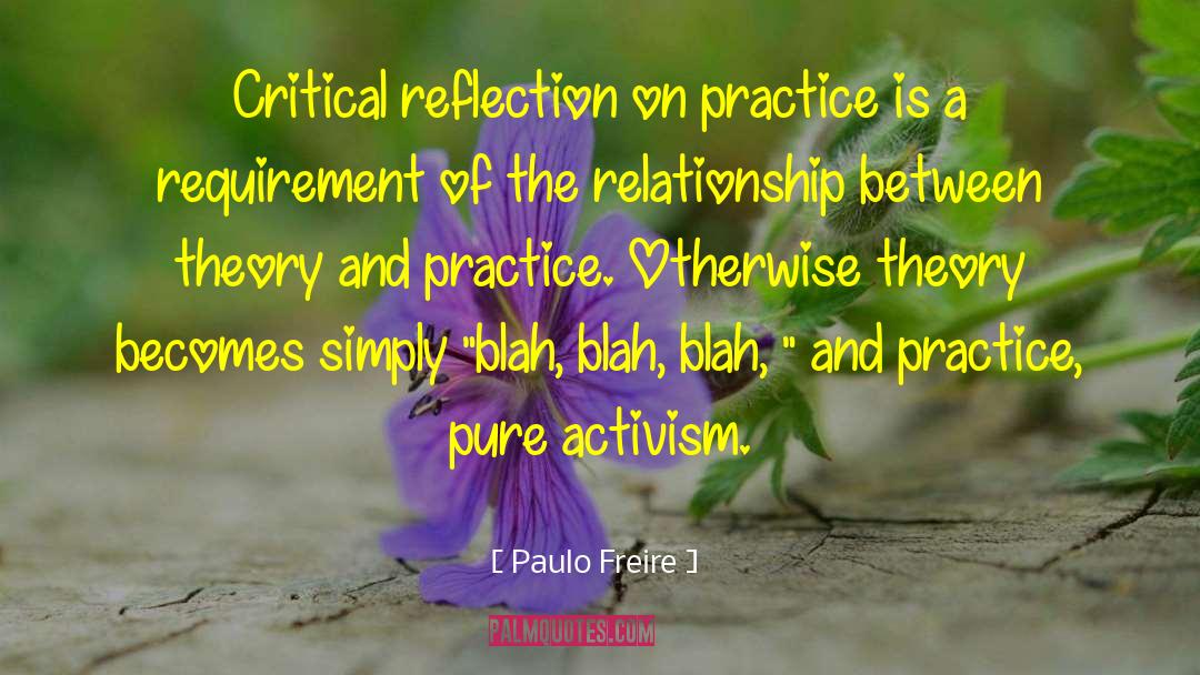 Paulo Freire Quotes: Critical reflection on practice is
