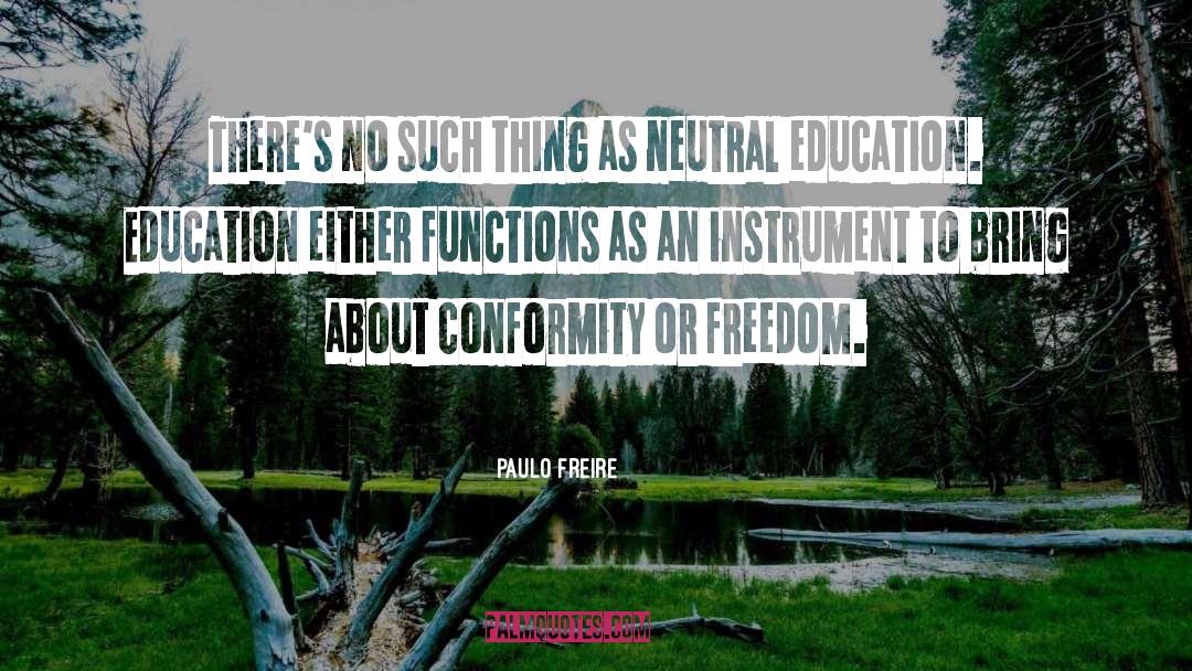 Paulo Freire Quotes: There's no such thing as