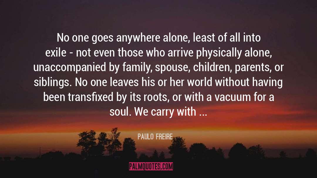 Paulo Freire Quotes: No one goes anywhere alone,
