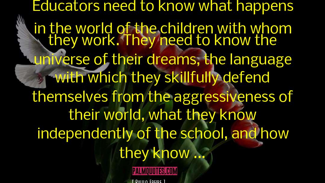 Paulo Freire Quotes: Educators need to know what