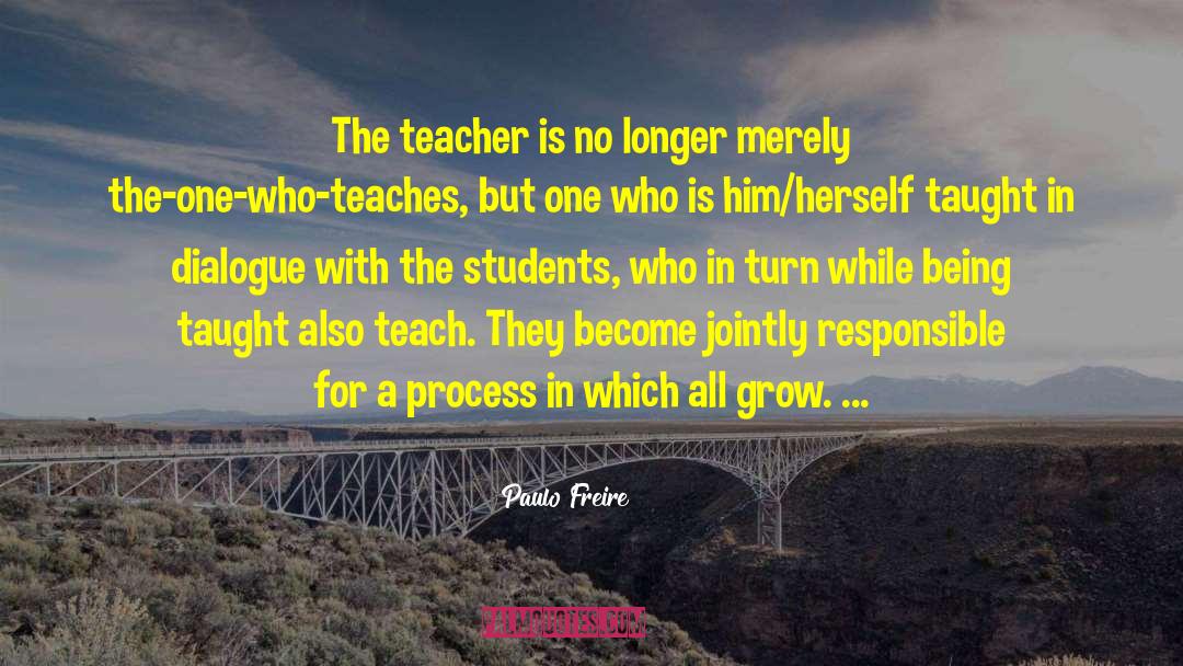 Paulo Freire Quotes: The teacher is no longer
