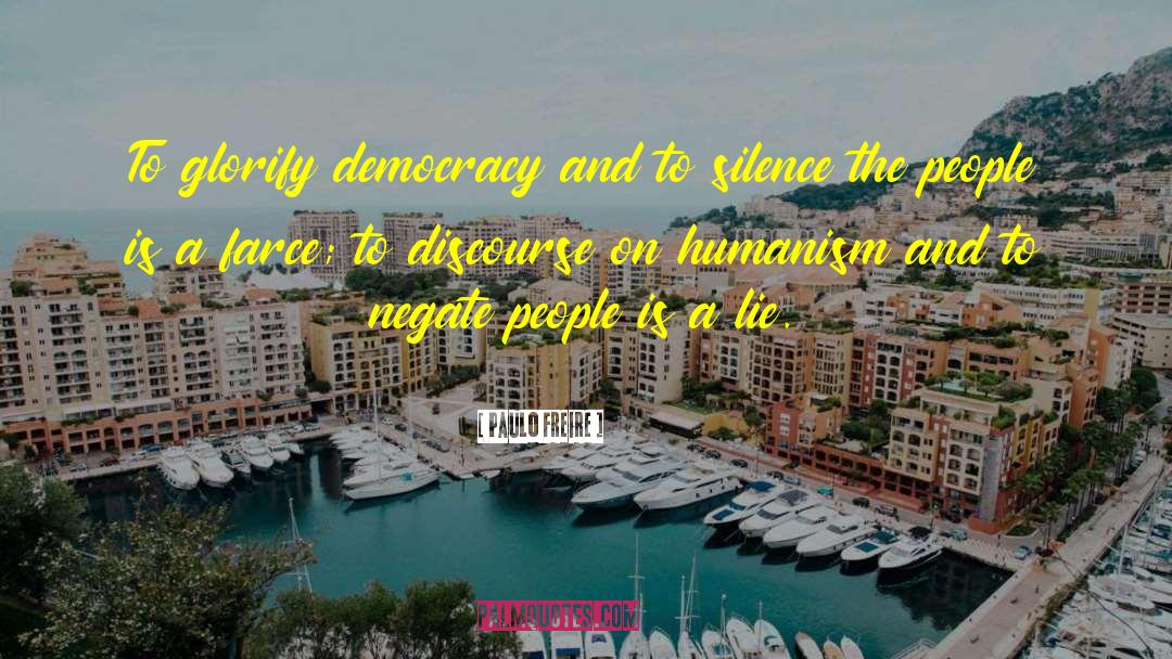 Paulo Freire Quotes: To glorify democracy and to