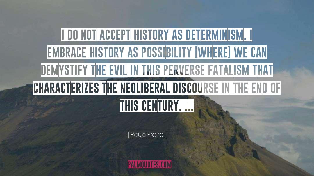 Paulo Freire Quotes: I do not accept history
