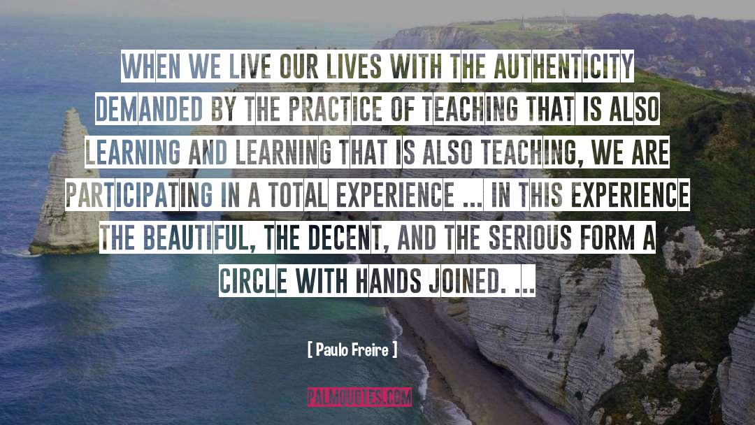 Paulo Freire Quotes: When we live our lives