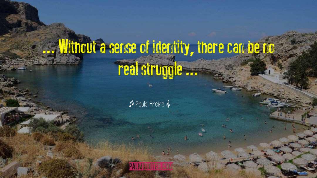 Paulo Freire Quotes: ... Without a sense of