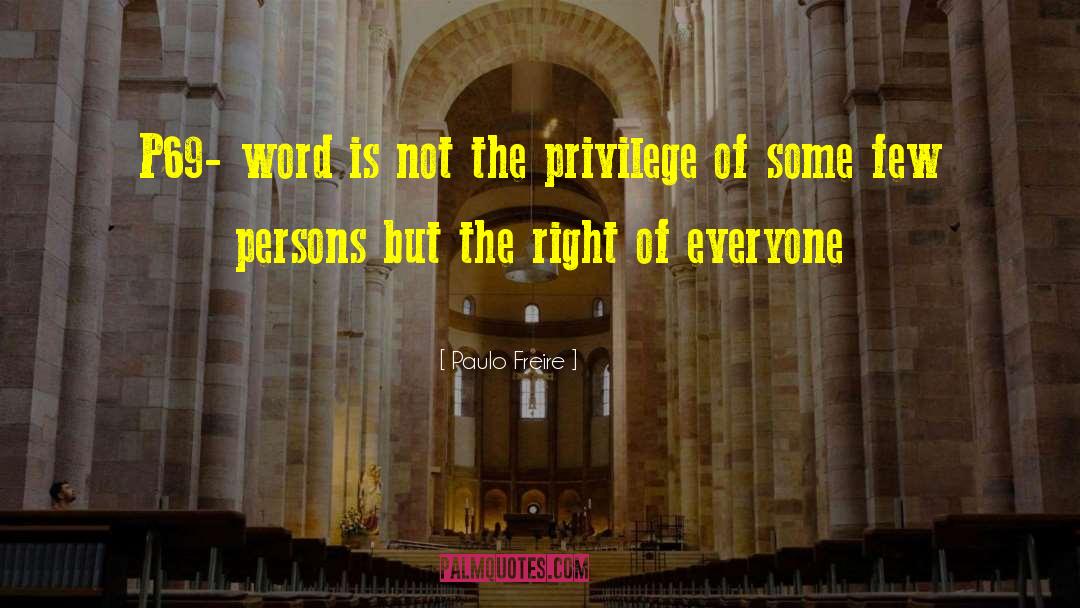 Paulo Freire Quotes: P69- word is not the