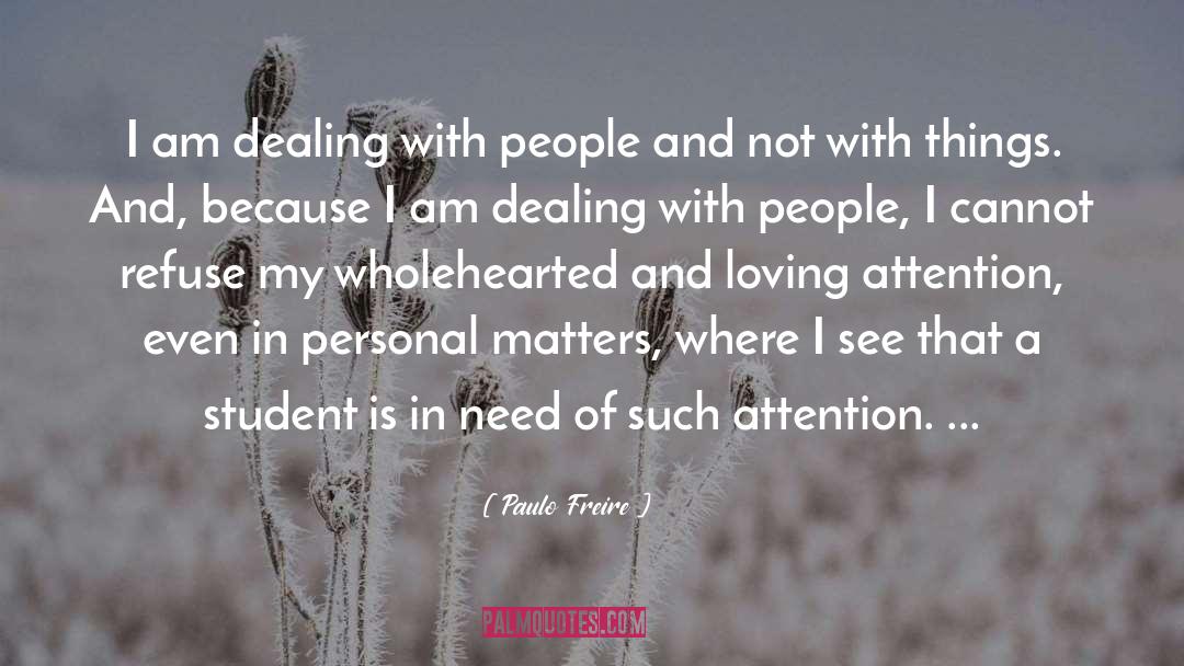 Paulo Freire Quotes: I am dealing with people