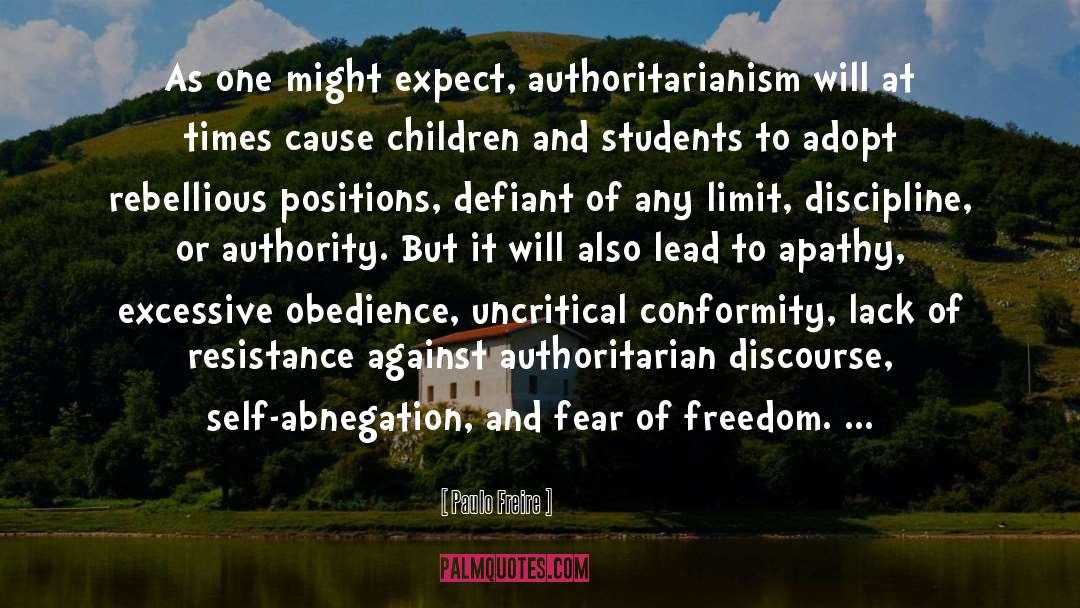 Paulo Freire Quotes: As one might expect, authoritarianism