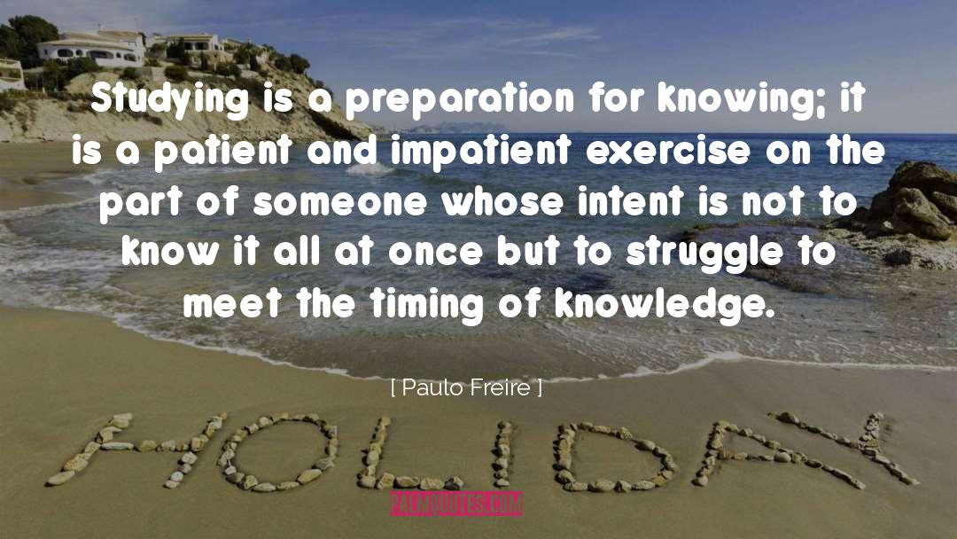 Paulo Freire Quotes: Studying is a preparation for