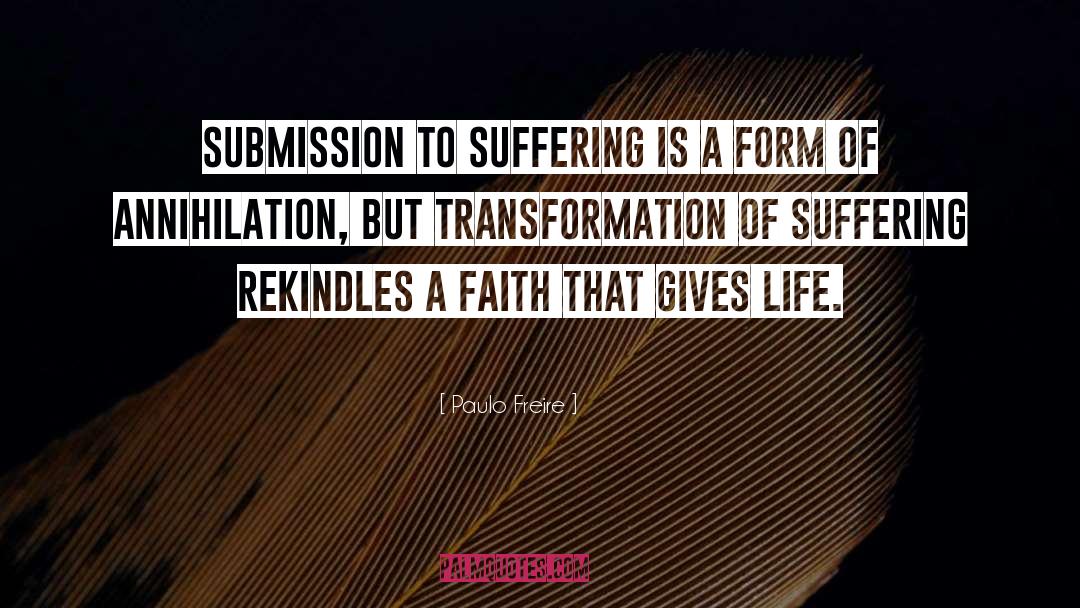 Paulo Freire Quotes: Submission to suffering is a