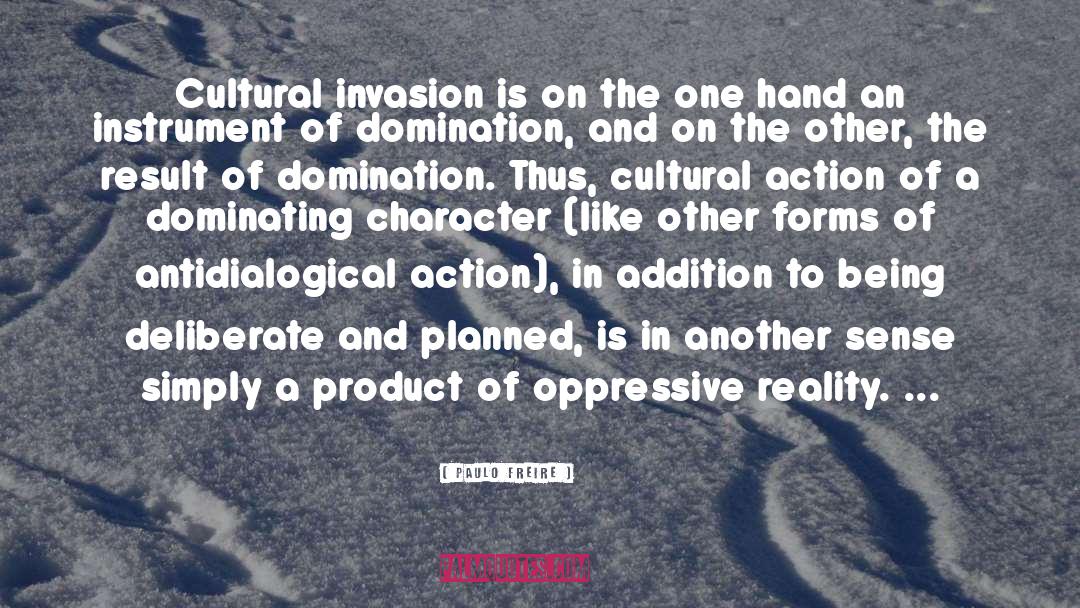 Paulo Freire Quotes: Cultural invasion is on the