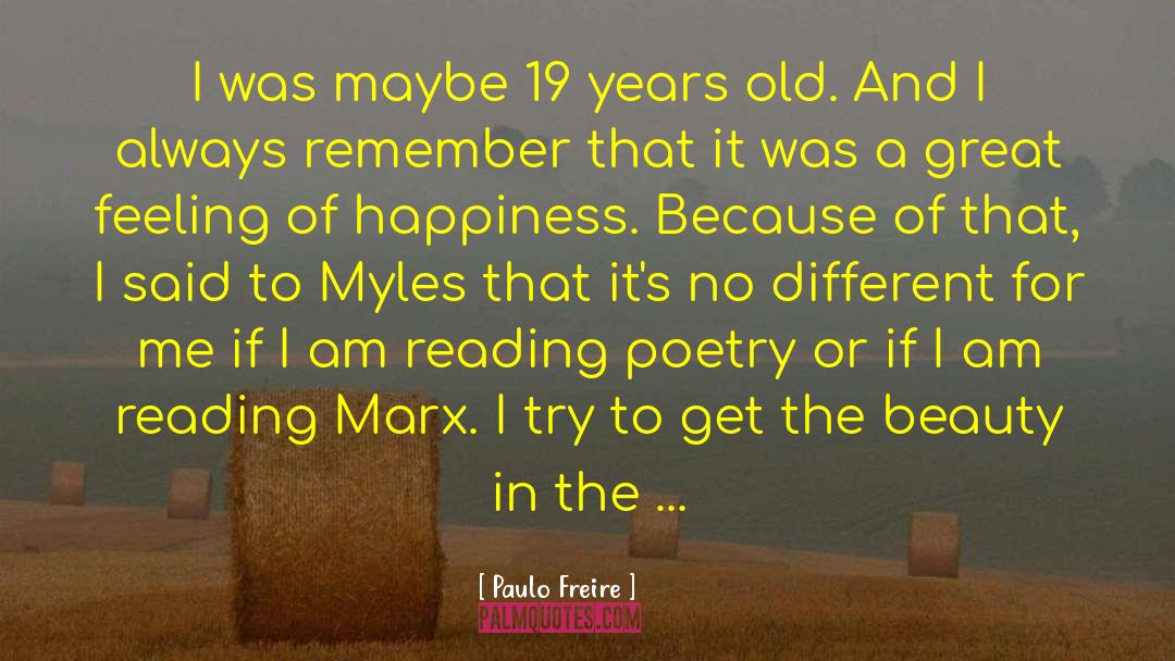 Paulo Freire Quotes: I was maybe 19 years
