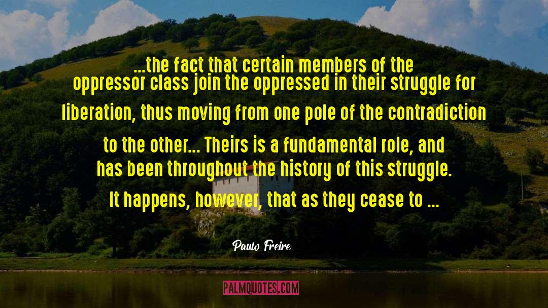 Paulo Freire Quotes: ...the fact that certain members