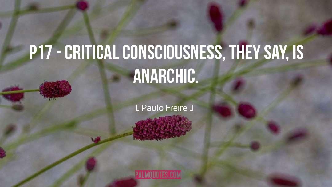 Paulo Freire Quotes: P17 - Critical consciousness, they
